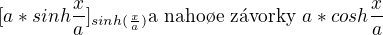 $[a*sinh\frac{x}{a}]_{ sinh(\frac{x}{a})}\text{a naho�e z�vorky } a*cosh\frac{x}{a}$