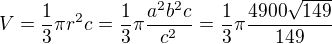 $V=\frac13\pi r^2c=\frac13\pi \frac{a^2b^2c}{c^2}=\frac13\pi \frac{4900\sqrt{149}}{149}$