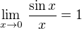 $\lim_{x\to0}\,\frac{\sin x}{x}=1$