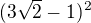 $(3\sqrt2-1)^2$