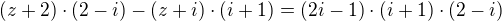$(z+2)\cdot(2-i) - (z+i)\cdot(i+1) = (2i-1)\cdot(i+1)\cdot(2-i)$