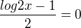$\frac{log2x-1}{2}=0$