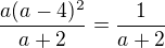 $\frac{a(a-4)^2}{a+2}=\frac1{a+2}$