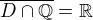 $\overline{D \cap \mathbb{Q}} = \mathbb{R}$