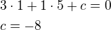 $3\cdot 1+1\cdot 5+c=0\nlc=-8$