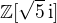 $\mathbb{Z}[\sqrt{5}\,\mathrm{i}]$