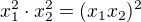 $x_1^2\cdot x_2^2=(x_1x_2)^2$