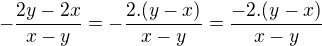 $-\frac{2y-2x}{x-y}=-\frac{2.(y-x)}{x-y}=\frac{-2.(y-x)}{x-y}$