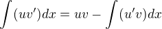 $\int_{}^{}(uv')dx = uv-\int_{}^{}(u'v) dx$