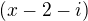 $(x-2-i)$