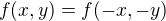 $f(x,y)=f(-x,-y)$