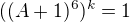 $((A+1)^{6})^{k}=1$