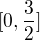 $[0,\frac{3}{2}]$