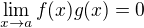 $\lim_{x\to a}f(x)g(x)=0$