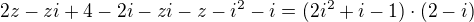 $2z-zi+4-2i - zi-z-i^2-i =(2i^2+i-1)\cdot(2-i)$