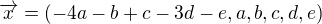 $\overrightarrow{x}=(-4a-b+c-3d-e,a,b,c,d,e)$