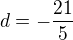 $d=-\frac{21}{5}$