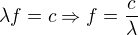 $\lambda f=c\Rightarrow f=\frac c{\lambda}$