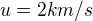${u=2km/s}$
