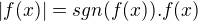 $|f(x)|=sgn(f(x)).f(x)$