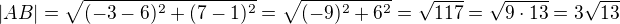 $|AB|=\sqrt{(-3-6)^2+(7-1)^2}=\sqrt{(-9)^2+6^2}=\sqrt{117}=\sqrt{9\cdot13}=3\sqrt{13}$
