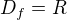 $D_{f}= R$