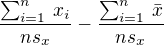 $\frac{\sum_{i=1}^{n}\,x_i}{ns_x}-\frac{\sum_{i=1}^{n}\,\bar{x}}{ns_x}$