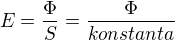 $E=\frac{\Phi}{S}=\frac{\Phi}{konstanta}$