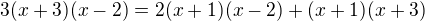 $3(x+3)(x-2)=2(x+1)(x-2)+(x+1)(x+3)$
