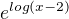 $e^{log(x-2)}$