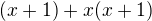 $(x+1)+x(x+1)$