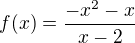 $f(x)=\frac{-x^{2}-x}{x-2}$