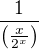 $\frac{1}{\(\frac{x}{2^x}\)}$