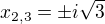 $x_{2,3}=\pm i\sqrt3$