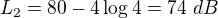 $L_2=80-4\log4=74\ dB$