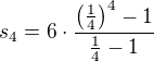 $s_{4}=6\cdot \frac{\(\frac{1}{4}\)^{4}-1}{\frac{1}{4}-1}$
