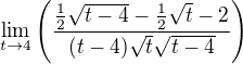 $\lim_{t\to 4}\(\frac{\frac{1}{2}\sqrt{t-4}-\frac{1}{2}\sqrt{t}-2}{(t-4)\sqrt{t}\sqrt{t-4}}\)$