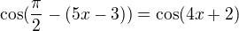 $\cos (\frac {\pi}2- (5x-3) )=\cos(4x+2)$