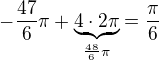 $-\frac{47}{6}\pi+\underbrace{4\cdot 2\pi}_{\frac{48}{6}\pi} = \frac{\pi}{6}$
