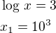 $\log\,x=3\nlx_1=10^3$