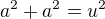 $a^2+a^2=u^2$