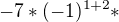 $-7*(-1)^{1+2}*$