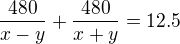 kopírovat do textarea $\frac{480}{x-y}+\frac{480}{x+y}=12.5$