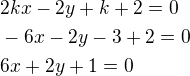 kopírovat do textarea $2kx-2y+k+2=0\nl-6x-2y-3+2=0\nl6x+2y+1=0$