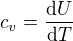 $c_{v}=\frac{\mathrm{d} U}{\mathrm{d}T }$