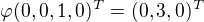 $\varphi(0, 0, 1, 0)^T = (0, 3, 0)^T$