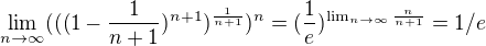 $\lim_{n\to\infty }(((1-\frac{1}{n+1})^{n+1})^{\frac{1}{n+1}})^{n}= (\frac{1}{e})^{\lim_{n\to\infty }\frac{n}{n+1}}=1/e$