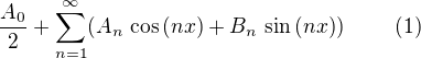 $\frac{A_{0}}{2}+\sum_{n=1}^{\infty}(A_{n}\,\cos{(nx)}+B_{n}\,\sin{(nx)})\,\qquad\,(1)$