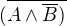 $(\overline{A\wedge \overline{B })}$
