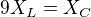 $9 X_{L} = X_{C}$